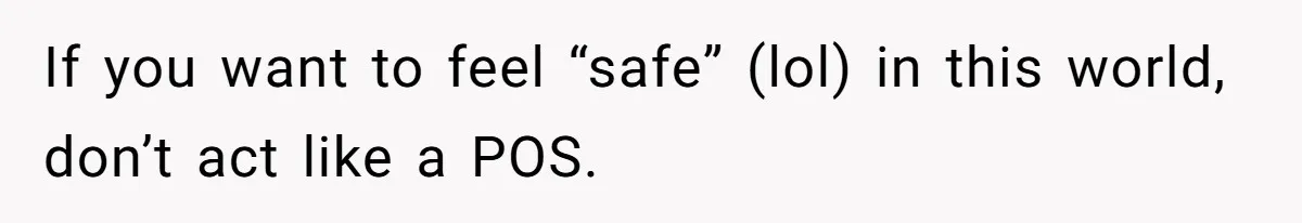 He Spilled a Drink by Accident - Then She Grabbed His Drinks, So He Poured One on Her Head If you want to feel “safe” (lol) in this world, don’t act like a POS.