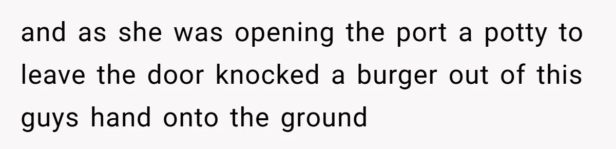 He Spilled a Drink by Accident - Then She Grabbed His Drinks, So He Poured One on Her Head and as she was opening the port a potty to leave the door knocked a burger out of this guys hand onto the ground