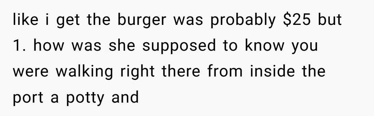 He Spilled a Drink by Accident - Then She Grabbed His Drinks, So He Poured One on Her Head like i get the burger was probably $25 but 1. how was she supposed to know you were walking right there from inside the port a potty and