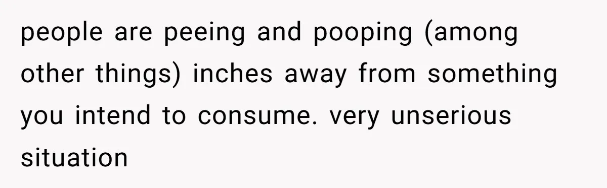 He Spilled a Drink by Accident - Then She Grabbed His Drinks, So He Poured One on Her Head people are peeing and pooping (among other things) inches away from something you intend to consume. very unserious situation