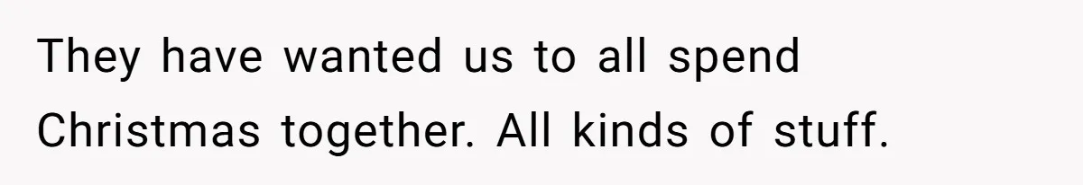 Teen Shuts Down Dad’s Plea To Make Mom Parent His Affair Kids, Chaos Erupts At Christmas They have wanted us to all spend Christmas together. All kinds of stuff.