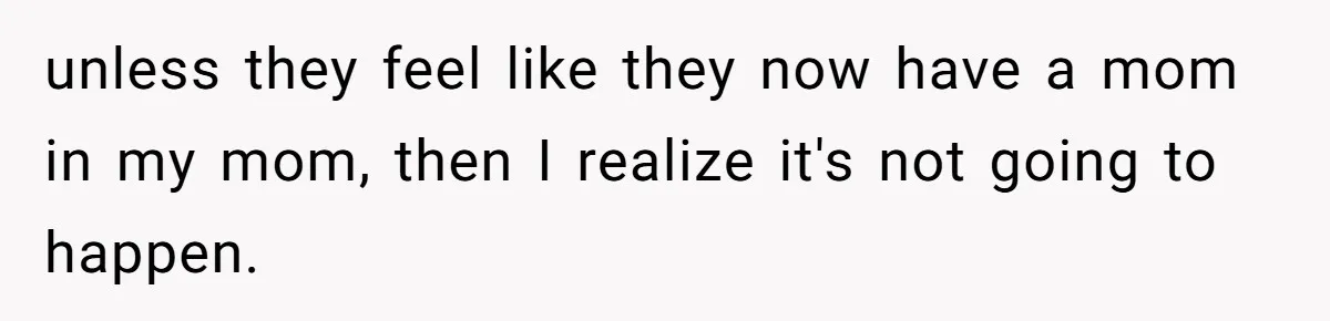 Teen Shuts Down Dad’s Plea To Make Mom Parent His Affair Kids, Chaos Erupts At Christmas unless they feel like they now have a mom in my mom, then I realize it's not going to happen.