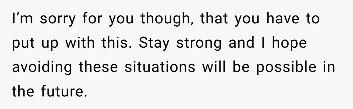 Teen Shuts Down Dad’s Plea To Make Mom Parent His Affair Kids, Chaos Erupts At Christmas I’m sorry for you though, that you have to put up with this. Stay strong and I hope avoiding these situations will be possible in the future.