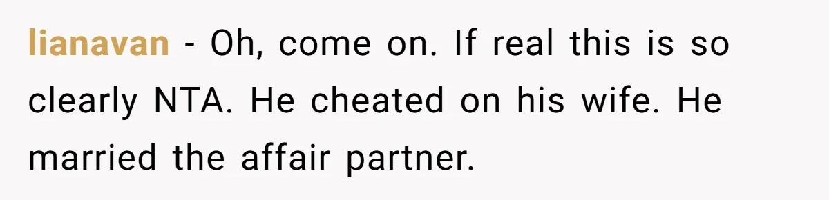 Teen Shuts Down Dad’s Plea To Make Mom Parent His Affair Kids, Chaos Erupts At Christmas lianavan − Oh, come on. If real this is so clearly NTA. He cheated on his wife. He married the affair partner.