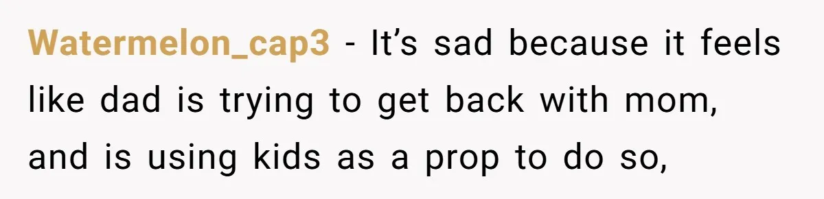 Teen Shuts Down Dad’s Plea To Make Mom Parent His Affair Kids, Chaos Erupts At Christmas Watermelon_cap3 − It’s sad because it feels like dad is trying to get back with mom, and is using kids as a prop to do so,