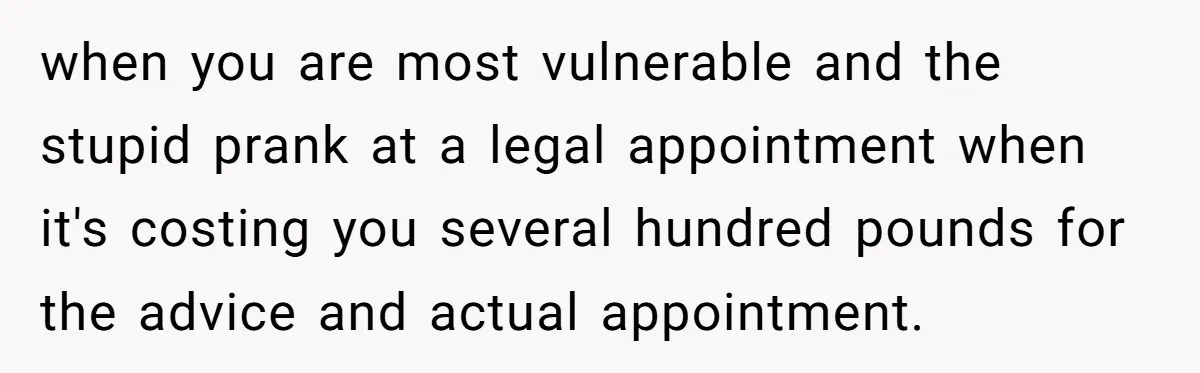 Woman Cuts Fiances Off The House Title After His “Lucky Pen” Prank Backfires Spectacularly when you are most vulnerable and the stupid prank at a legal appointment when it's costing you several hundred pounds for the advice and actual appointment.