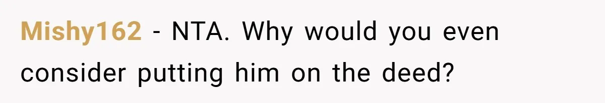 Woman Cuts Fiances Off The House Title After His “Lucky Pen” Prank Backfires Spectacularly Mishy162 − NTA. Why would you even consider putting him on the deed?