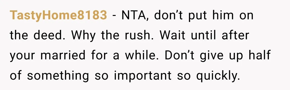 Woman Cuts Fiances Off The House Title After His “Lucky Pen” Prank Backfires Spectacularly TastyHome8183 − NTA, don’t put him on the deed. Why the rush. Wait until after your married for a while. Don’t give up half of something so important so quickly.