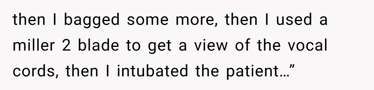Exhausted Wife Begs Husband To Stop Giving Hour-Long Operation Play-By-Play Every Single Night then I bagged some more, then I used a miller 2 blade to get a view of the vocal cords, then I intubated the patient…”