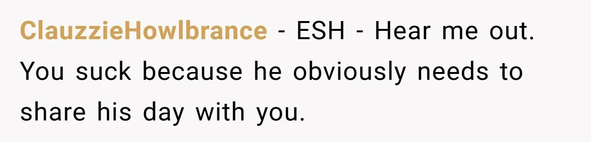 Exhausted Wife Begs Husband To Stop Giving Hour-Long Operation Play-By-Play Every Single Night ClauzzieHowlbrance − ESH - Hear me out. You suck because he obviously needs to share his day with you.