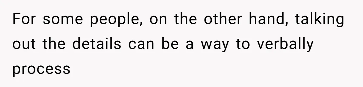Exhausted Wife Begs Husband To Stop Giving Hour-Long Operation Play-By-Play Every Single Night For some people, on the other hand, talking out the details can be a way to verbally process