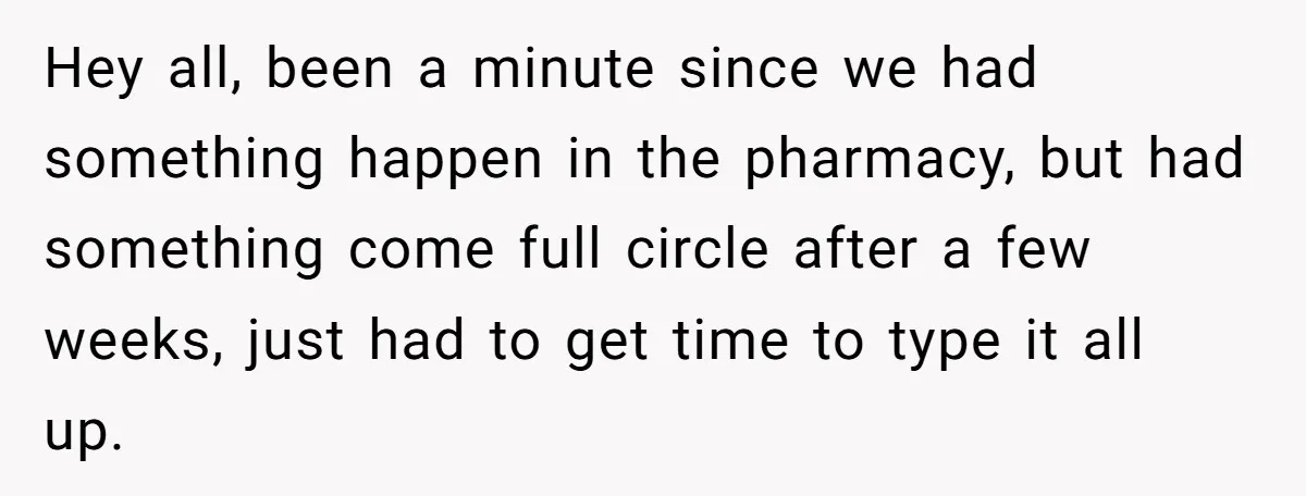 She Told Him ‘Only Submit Tickets’ - So He Did, and It Cost the Store $25,000 Hey all, been a minute since we had something happen in the pharmacy, but had something come full circle after a few weeks, just had to get time to type...