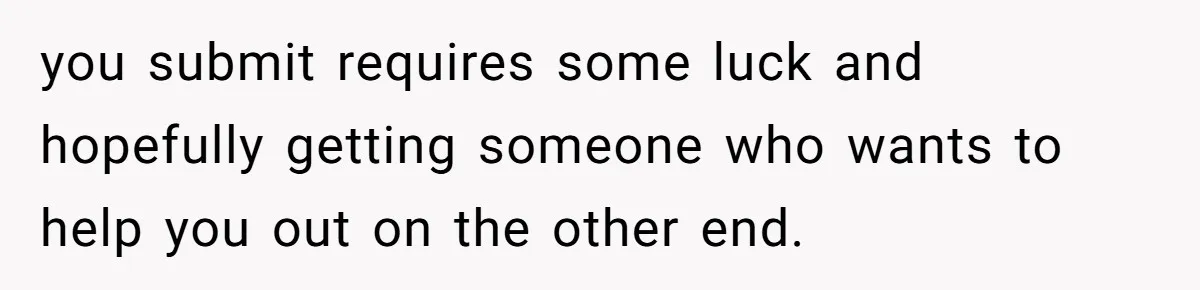 She Told Him ‘Only Submit Tickets’ - So He Did, and It Cost the Store $25,000 you submit requires some luck and hopefully getting someone who wants to help you out on the other end.