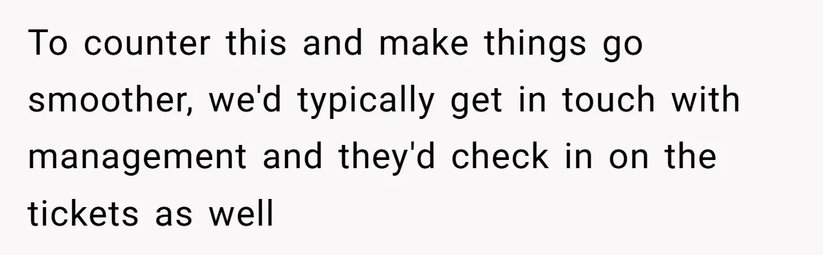 She Told Him ‘Only Submit Tickets’ - So He Did, and It Cost the Store $25,000 To counter this and make things go smoother, we'd typically get in touch with management and they'd check in on the tickets as well