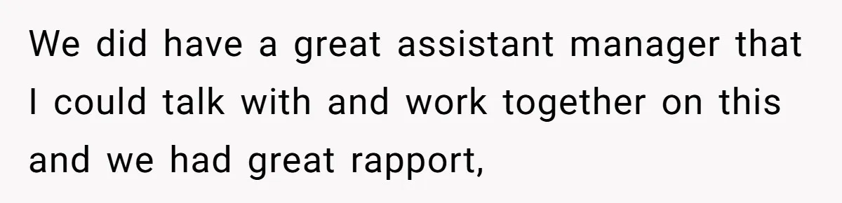 She Told Him ‘Only Submit Tickets’ - So He Did, and It Cost the Store $25,000 We did have a great assistant manager that I could talk with and work together on this and we had great rapport,