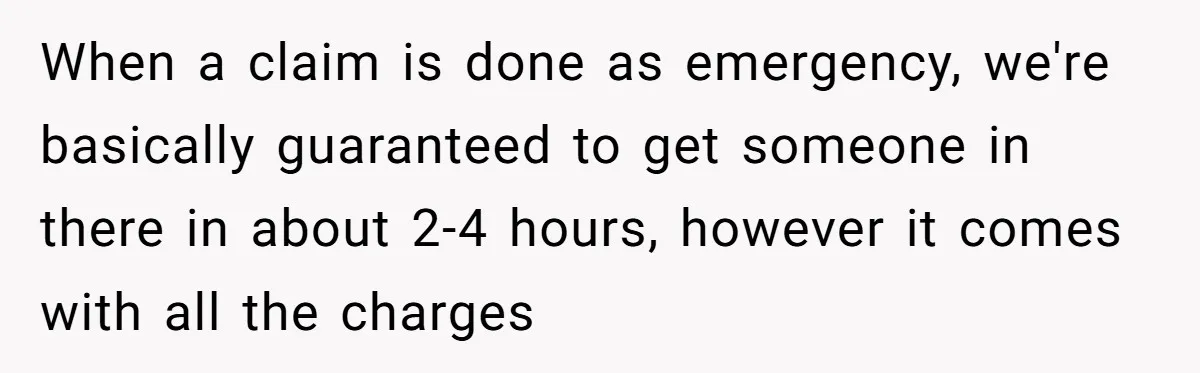 She Told Him ‘Only Submit Tickets’ - So He Did, and It Cost the Store $25,000 When a claim is done as emergency, we're basically guaranteed to get someone in there in about 2-4 hours, however it comes with all the charges