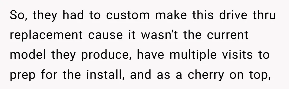 She Told Him ‘Only Submit Tickets’ - So He Did, and It Cost the Store $25,000 So, they had to custom make this drive thru replacement cause it wasn't the current model they produce, have multiple visits to prep for the install, and as a cherry...
