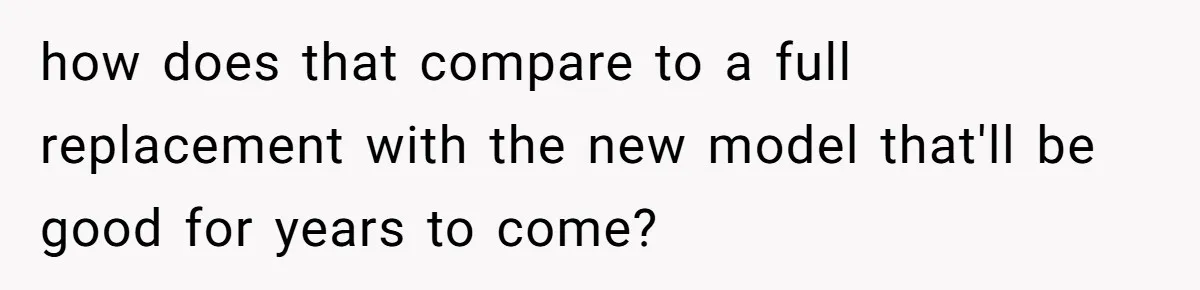 She Told Him ‘Only Submit Tickets’ - So He Did, and It Cost the Store $25,000 how does that compare to a full replacement with the new model that'll be good for years to come?