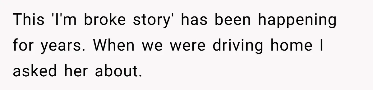 Wife Keeps Telling Everyone They’re Broke For Years, Husband Finally Reveals Their Family Secret This 'I'm broke story' has been happening for years. When we were driving home I asked her about.