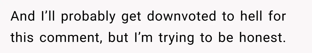 Wife Keeps Telling Everyone They’re Broke For Years, Husband Finally Reveals Their Family Secret And I’ll probably get downvoted to hell for this comment, but I’m trying to be honest.