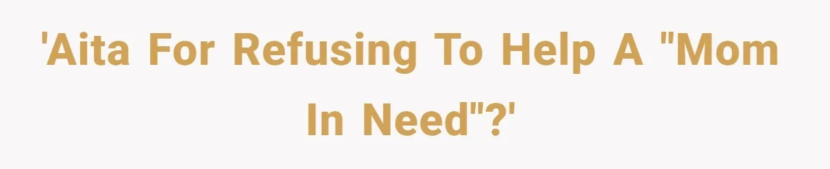 She Helped a ‘Mom in Need’ Twice - Then Found Out the Mom Was Funding a Shopping-Haul Lifestyle 'AITA for refusing to help a "mom in need"?'