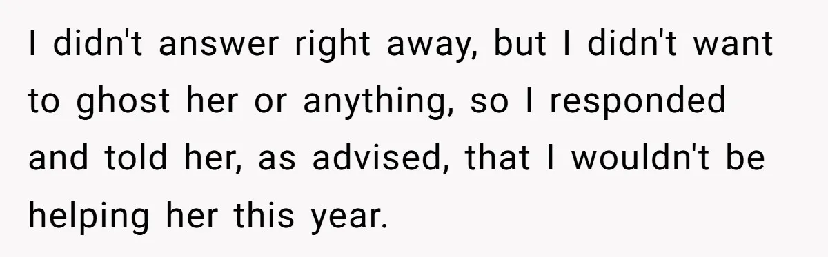 She Helped a ‘Mom in Need’ Twice - Then Found Out the Mom Was Funding a Shopping-Haul Lifestyle I didn't answer right away, but I didn't want to ghost her or anything, so I responded and told her, as advised, that I wouldn't be helping her this year.