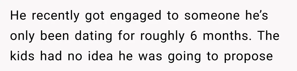 She Spotted Her Old Diamond on Her Ex’s New Fiancée - Now She’s Tempted to Tell Her the Truth He recently got engaged to someone he’s only been dating for roughly 6 months. The kids had no idea he was going to propose