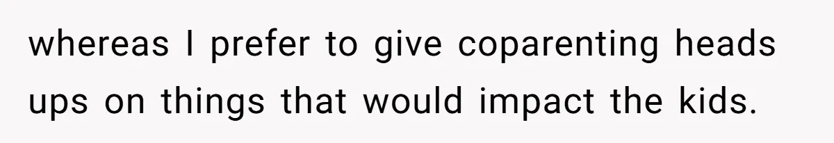 She Spotted Her Old Diamond on Her Ex’s New Fiancée - Now She’s Tempted to Tell Her the Truth whereas I prefer to give coparenting heads ups on things that would impact the kids.