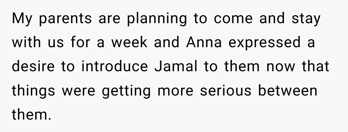 Father Forbids Daughter From Introducing Black Boyfriend To Grandparents During Family Visit My parents are planning to come and stay with us for a week and Anna expressed a desire to introduce Jamal to them now that things were getting more serious...