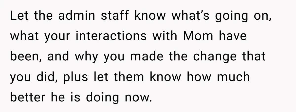 She Moved a Struggling Student to a Calmer Spot - Now His Mom Is Furious and Calling Her Ou Let the admin staff know what’s going on, what your interactions with Mom have been, and why you made the change that you did, plus let them know how much...