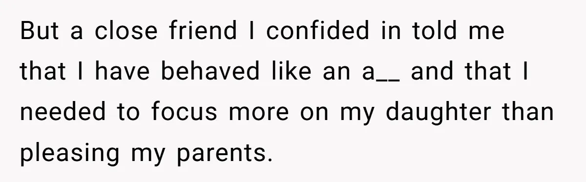 Father Forbids Daughter From Introducing Black Boyfriend To Grandparents During Family Visit But a close friend I confided in told me that I have behaved like an a__ and that I needed to focus more on my daughter than pleasing my parents.