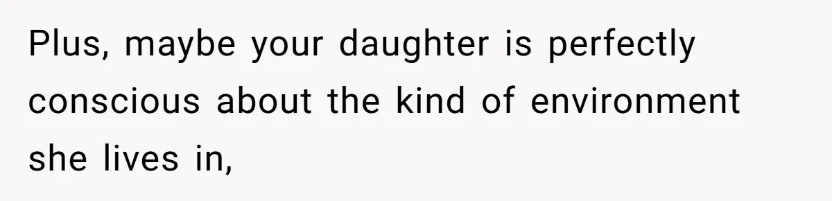 Father Forbids Daughter From Introducing Black Boyfriend To Grandparents During Family Visit Plus, maybe your daughter is perfectly conscious about the kind of environment she lives in,