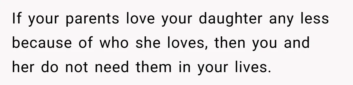 Father Forbids Daughter From Introducing Black Boyfriend To Grandparents During Family Visit If your parents love your daughter any less because of who she loves, then you and her do not need them in your lives.