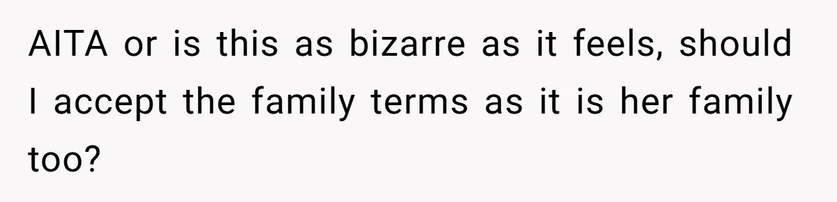 He Chose Boundaries Over His Cousin’s Jealous Behavior - Now the Family Says HE’S the Problem AITA or is this as bizarre as it feels, should I accept the family terms as it is her family too?
