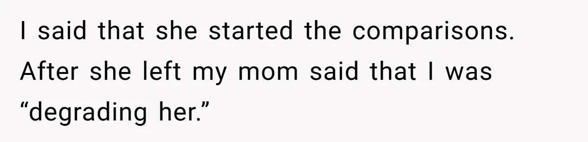 Mom’s Friend Boasts About Having Two Kids At 22, 22-Year-Old Silences Her With One Brutal Truth I said that she started the comparisons. After she left my mom said that I was “degrading her.”