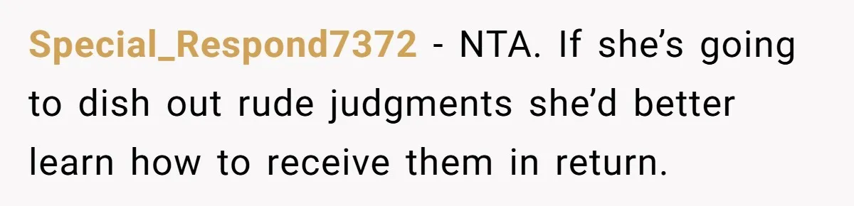 Mom’s Friend Boasts About Having Two Kids At 22, 22-Year-Old Silences Her With One Brutal Truth Special_Respond7372 − NTA. If she’s going to dish out rude judgments she’d better learn how to receive them in return.