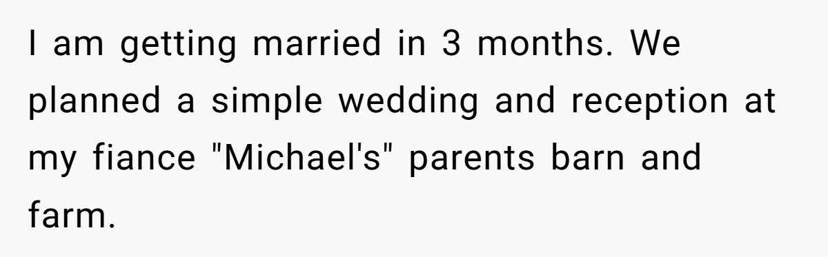 She Asked Her Parents to Keep Her Disabled Sister From Harassing Her Fiancé - Now They’ve Disowned He I am getting married in 3 months. We planned a simple wedding and reception at my fiance "Michael's" parents barn and farm.
