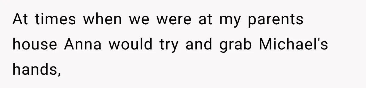 She Asked Her Parents to Keep Her Disabled Sister From Harassing Her Fiancé - Now They’ve Disowned He At times when we were at my parents house Anna would try and grab Michael's hands,