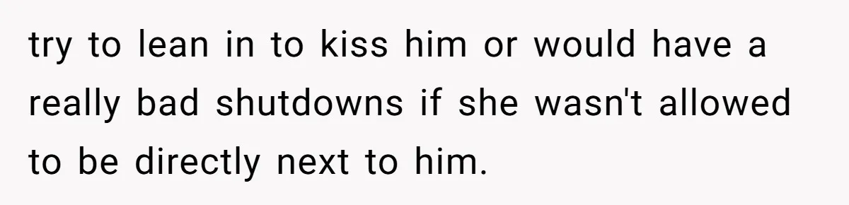 She Asked Her Parents to Keep Her Disabled Sister From Harassing Her Fiancé - Now They’ve Disowned He try to lean in to kiss him or would have a really bad shutdowns if she wasn't allowed to be directly next to him.