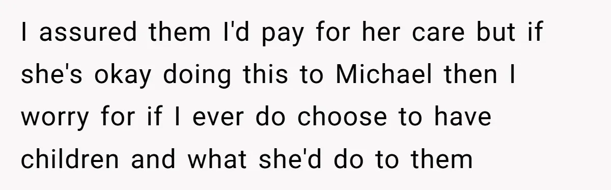 She Asked Her Parents to Keep Her Disabled Sister From Harassing Her Fiancé - Now They’ve Disowned He I assured them I'd pay for her care but if she's okay doing this to Michael then I worry for if I ever do choose to have children and what...