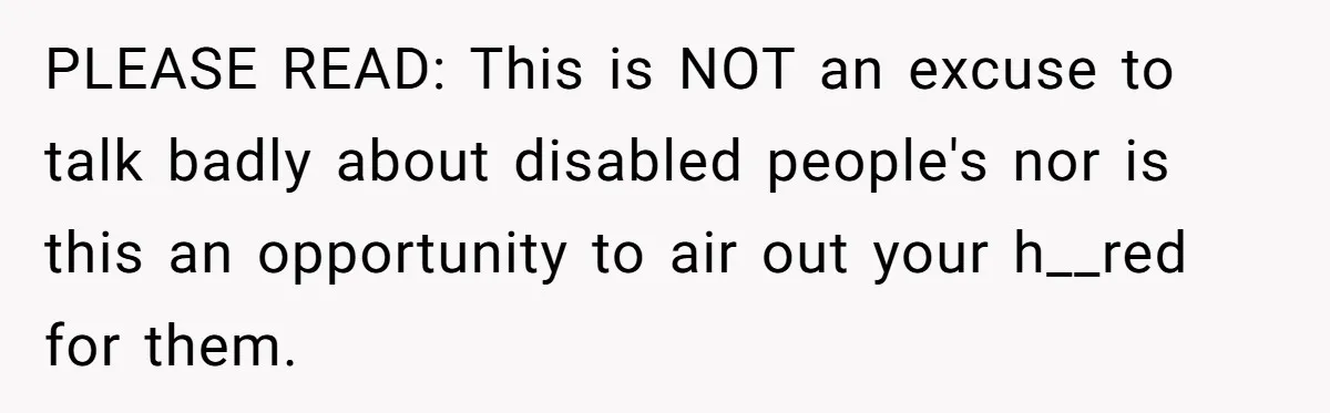 She Asked Her Parents to Keep Her Disabled Sister From Harassing Her Fiancé - Now They’ve Disowned He PLEASE READ: This is NOT an excuse to talk badly about disabled people's nor is this an opportunity to air out your h__red for them.