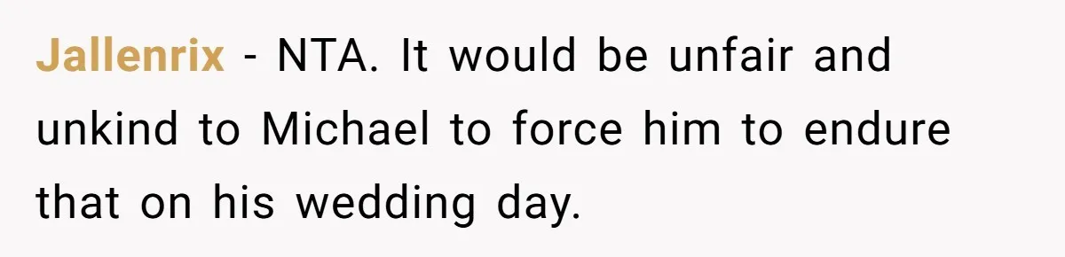 She Asked Her Parents to Keep Her Disabled Sister From Harassing Her Fiancé - Now They’ve Disowned He Jallenrix − NTA. It would be unfair and unkind to Michael to force him to endure that on his wedding day.