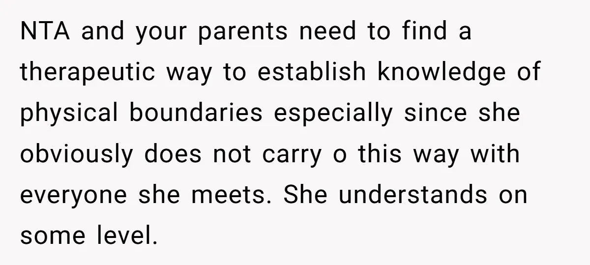 She Asked Her Parents to Keep Her Disabled Sister From Harassing Her Fiancé - Now They’ve Disowned He NTA and your parents need to find a therapeutic way to establish knowledge of physical boundaries especially since she obviously does not carry o this way with everyone she meets....