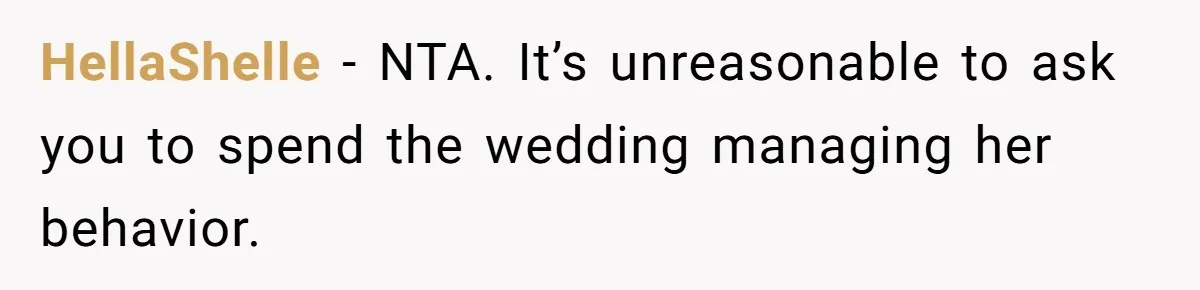 She Asked Her Parents to Keep Her Disabled Sister From Harassing Her Fiancé - Now They’ve Disowned He HellaShelle − NTA. It’s unreasonable to ask you to spend the wedding managing her behavior.
