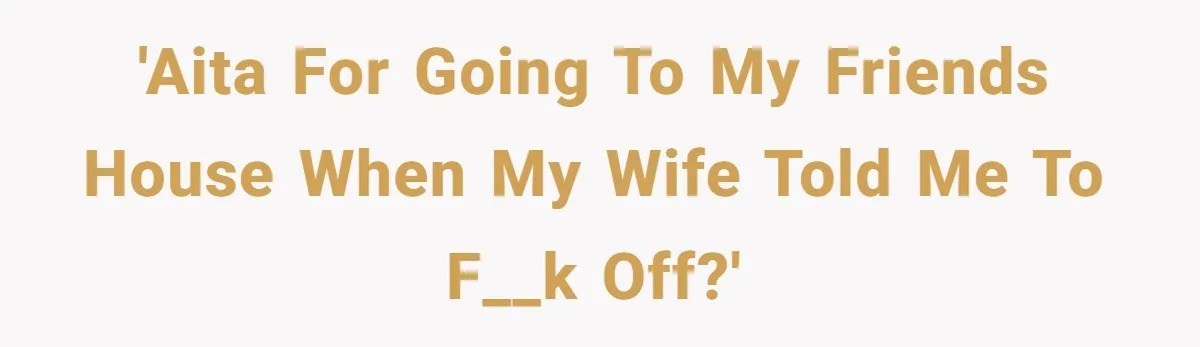 His Wife’s Pregnancy Moods Exploded - He Left After She Cursed Him Out. Now She Says He ‘Abandoned’ Her 'AITA for going to my friends house when my wife told me to f__k off?'