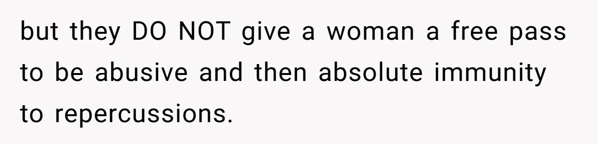 His Wife’s Pregnancy Moods Exploded - He Left After She Cursed Him Out. Now She Says He ‘Abandoned’ Her but they DO NOT give a woman a free pass to be abusive and then absolute immunity to repercussions.