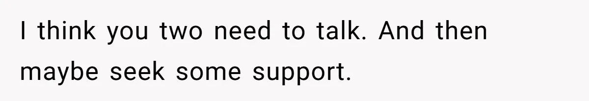 His Wife’s Pregnancy Moods Exploded - He Left After She Cursed Him Out. Now She Says He ‘Abandoned’ Her I think you two need to talk. And then maybe seek some support.
