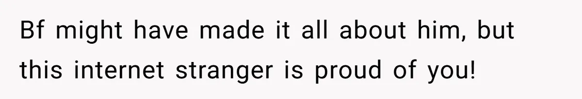 Woman Conquers Dental Fear Alone, Expecting Proud Cheers, Boyfriend’s Shocking Reaction Leaves Her Reeling Bf might have made it all about him, but this internet stranger is proud of you!