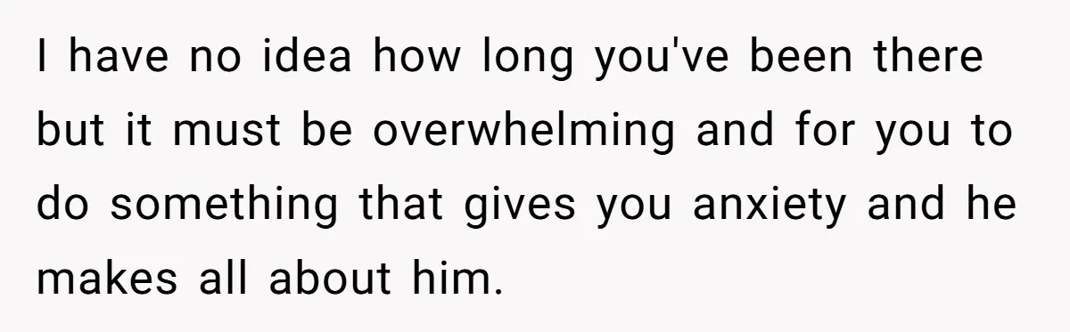 Woman Conquers Dental Fear Alone, Expecting Proud Cheers, Boyfriend’s Shocking Reaction Leaves Her Reeling I have no idea how long you've been there but it must be overwhelming and for you to do something that gives you anxiety and he makes all about him.