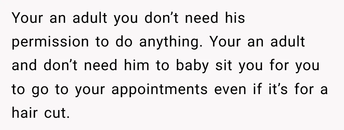 Woman Conquers Dental Fear Alone, Expecting Proud Cheers, Boyfriend’s Shocking Reaction Leaves Her Reeling Your an adult you don’t need his permission to do anything. Your an adult and don’t need him to baby sit you for you to go to your appointments even...